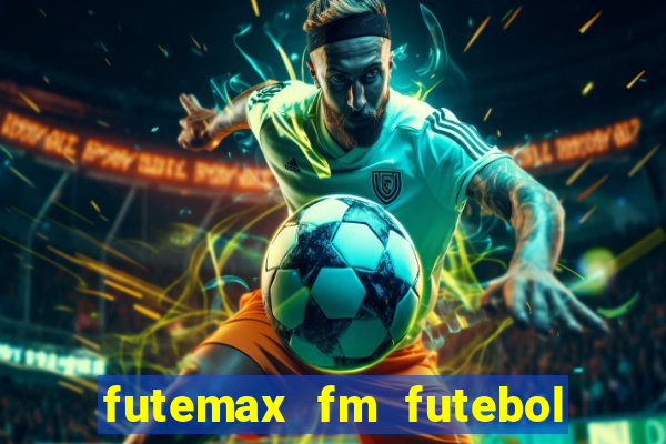 futemax fm futebol ao vivo